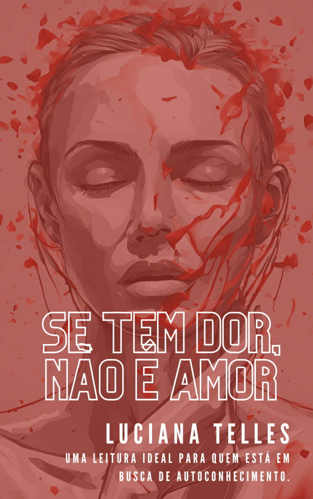 Livro sobre relacionamentos toxicos, relações abusivas e dolorosas.  Um manual para reverter todo esse processo de dor em verdadeiro amor.